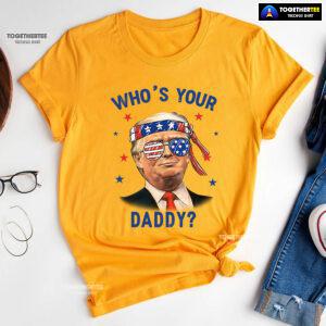 Trump Wearing America Flag Glasses Who's Your Daddy T-Shirt
