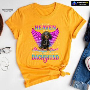 I Know Heaven Is A Beautiful Place Because They Have My Dachshund for Dog Lovers T-Shirt - Unisex Tee