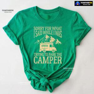Sorry For What I Said While I Was Trying To Park The Camper T-Shirt