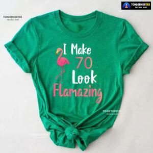 I Make 70 Look Flamazing 70th Birthday Flamingo T-Shirt
