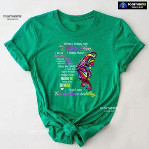 When I Simply Say I Miss Him I Really Mean I Miss His Smile T-Shirt
