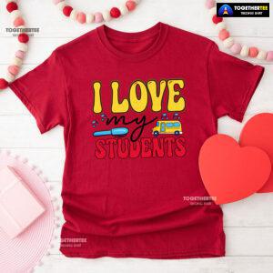 I Love My Students Pen School Bus Teacher Back To School T-Shirt
