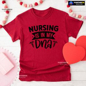 Nursing Is In My DNA T-Shirt