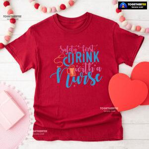 Safety First Drink With A Nurse Beer T-Shirt