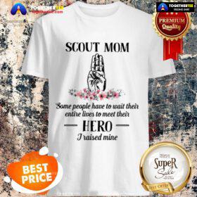 Scouting Scout Mom Some People Have To Wait Their Entire Hero Shirt