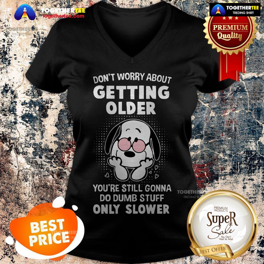 snoopy-dont-worry-about-getting-older-youre-still-gonna-do-dumb-v-neck.jpg