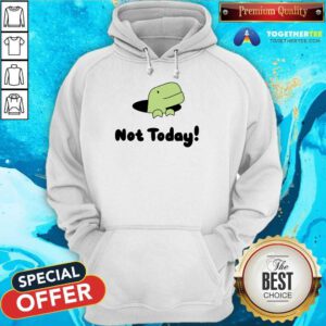 Not Today Timmy hoodie