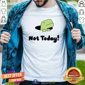 Not Today Timmy T-shirt