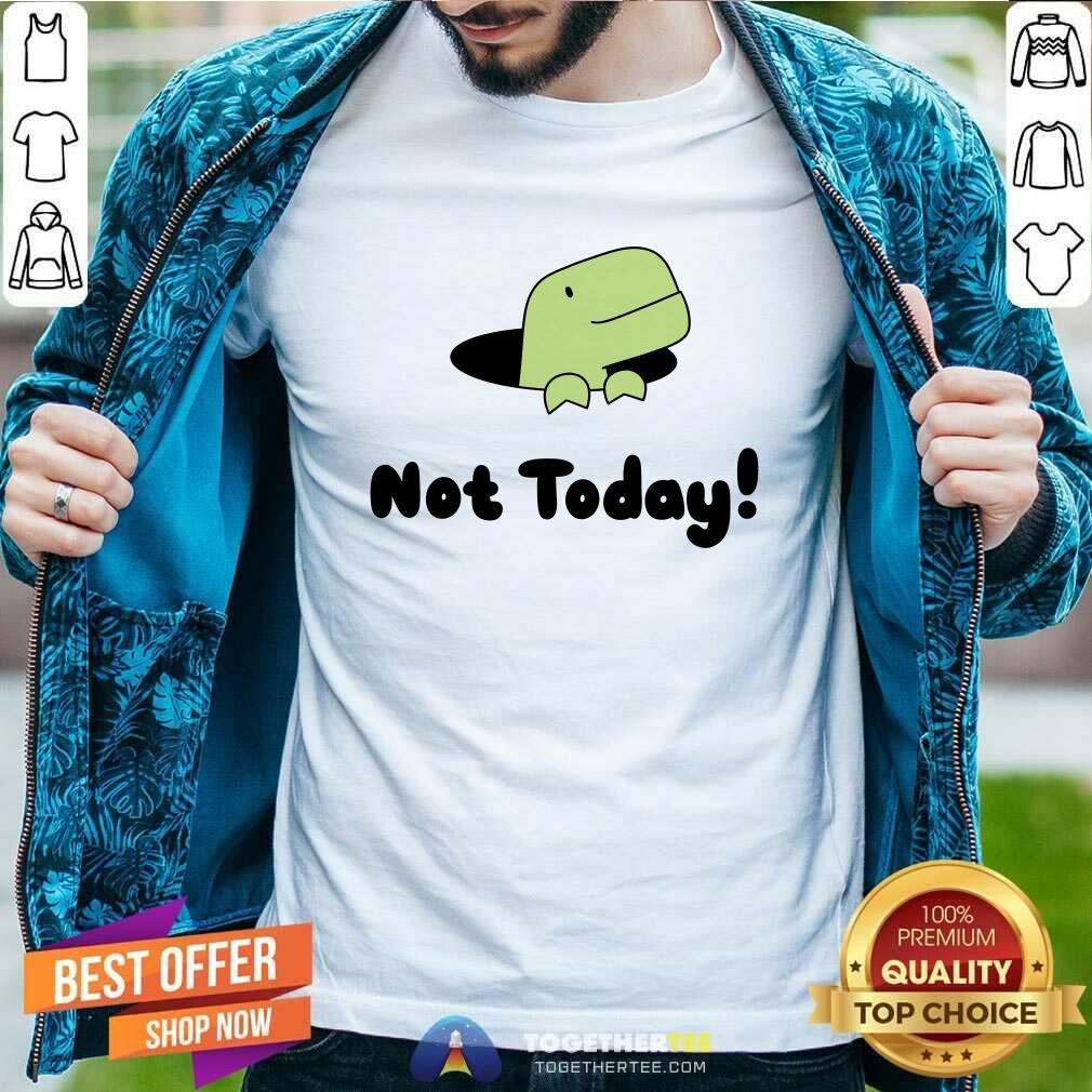 Not Today Timmy T-shirt
