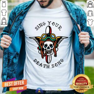 Sing Your Death Song T-shirt