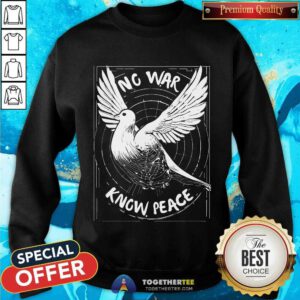No War Know Peace sweatshirt