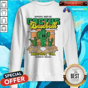 Spring Break Cactus Baseball Arizona Usa Jomboy Media sweatshirt