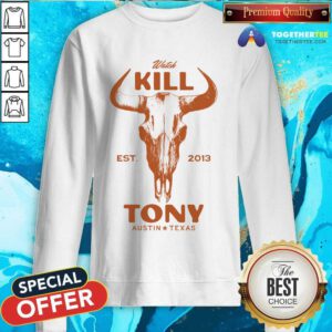 Watch Kill Tony Austin Texas sweatshirt