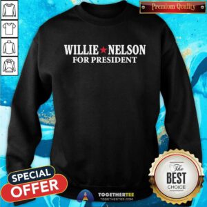 Willie Nelson For President sweatshirt