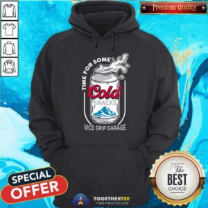 Time For Some Cold Snacks Vice Grip Garage hoodie