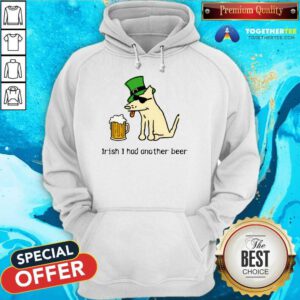 Saint Patrick's Day Irish I Had Another Beer hoodie