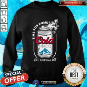 Time For Some Cold Snacks Vice Grip Garage sweatshirt