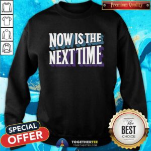 SUFFS Now Is The Next Time sweatshirt