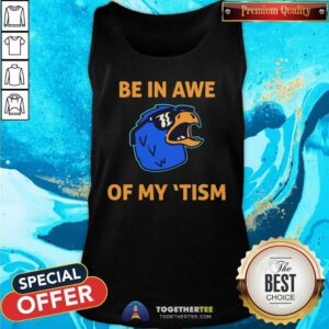 Be In Awe Of My 'Tism tank-top