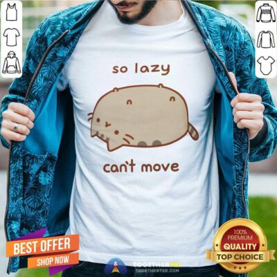 Pusheen So Lazy Can't Move T-shirt