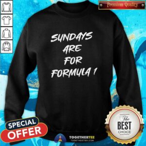 Sundays Are For Formula 1 Sweatshirt