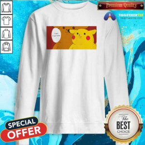 Pokemon Pikachu Pika Ceebs I Want To Go Home sweatshirt
