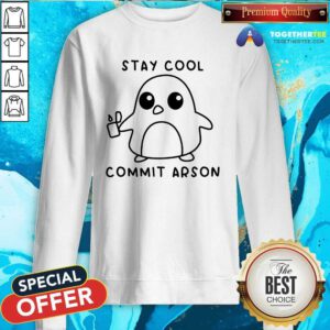 Stay Cool Commit Arson Sweatshirt