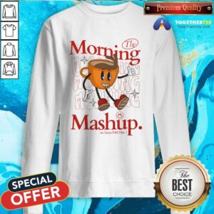 The Morning Mashup Sirius XM Hits 1 Coffe Sweatshirt