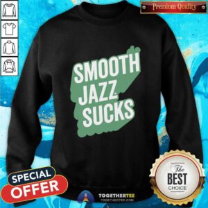 Smooth Jazz Sucks Sweatshirt