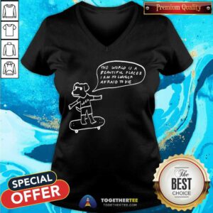 The World Is A Beautiful Place & I Am No Longer Afraid To Die Weed Dog v-neck
