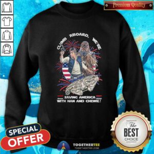 Good We’re Saving America With Han Solo And Chewie Sweatshirt