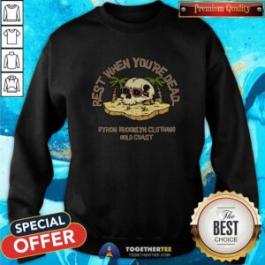 Great Rest When Youre Dead Byron Brooklyn Clothing Gold Coast Sweatshirt