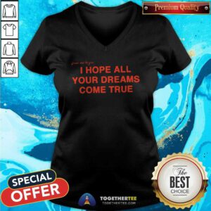 Nice From Me To You I Hope All Your Dream Come True V-neck