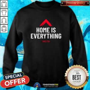 Nice Home Is Everything Shelter Sweatshirt
