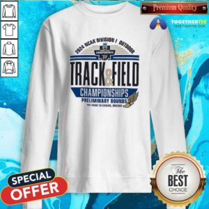 Nice NCAA Track And Field Championships Preliminary Rounds 2024 Sweatshirt