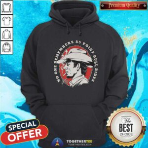 Nice No One Remembers 85 Point Bull Rides Hoodie