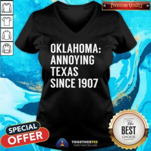 Nice Oklahoma Annoying Texas Since 1907 V-neck