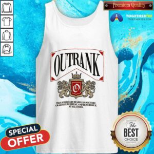 Nice Outrank True Kings Are Humble In Victory Tank-top
