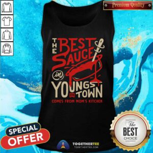 Nice The Best Sauce In Youngs DH Town Comes From Moms Kitchen Tank-top