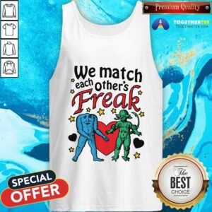 Nice We Match Each Other's Freak Tank-top