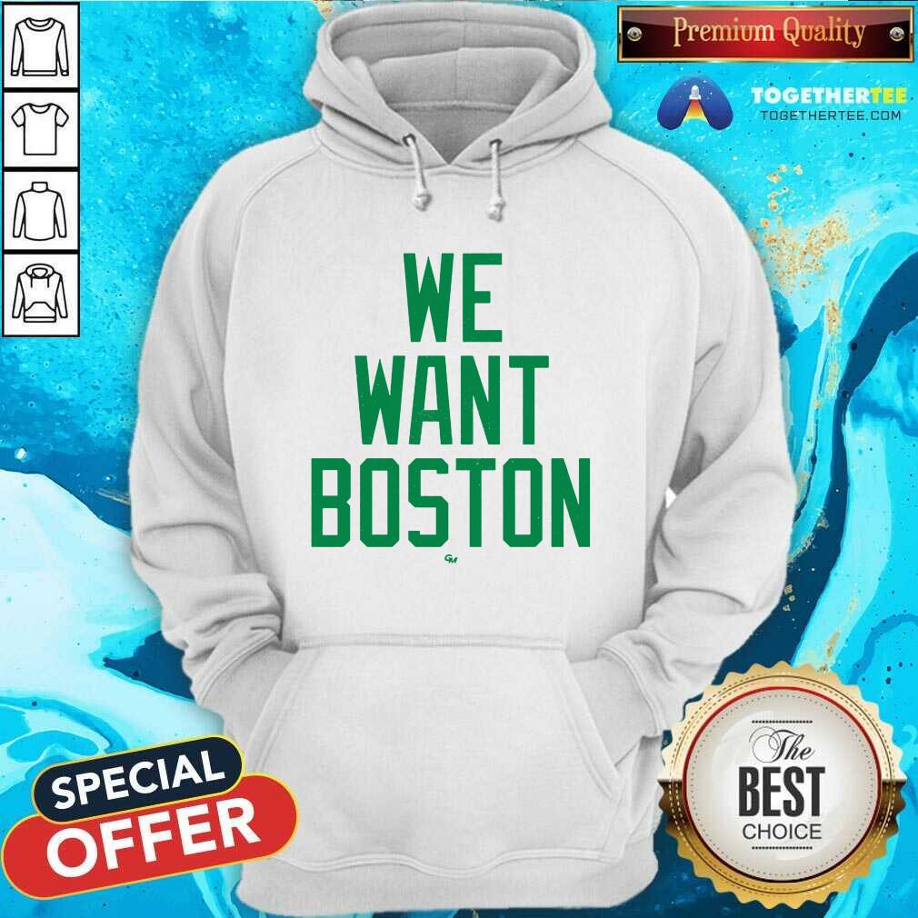 Nice We Want Boston Hoodie