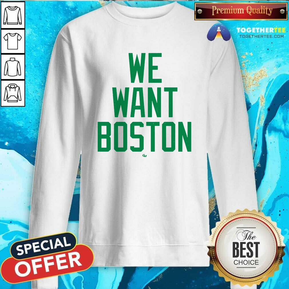 Nice We Want Boston Sweatshirt