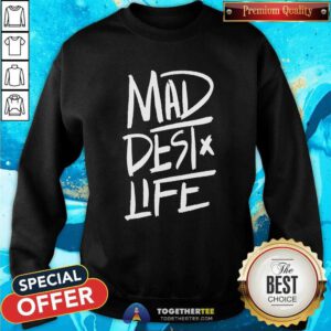 Official Mad Dest Life Sweatshirt