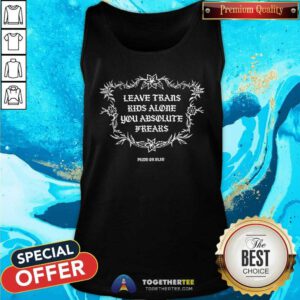 Original Leave Trans Kids Alone You Absolute Frears Pride Or Else Tank-top