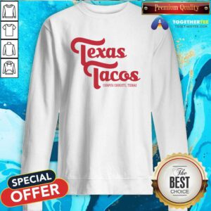 Original Texas Tacos Corpus Christi Texas Sweatshirt