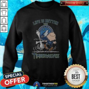 Peanuts Snoopy And Charlie Brown Life Is Better With Minnesota Timberwolves Sweatshirt