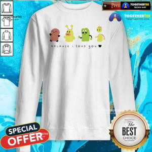 Offical Because I Love You Sweatshirt