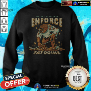Violent Gentlemen Enforce Tatoonie Sweatshirt