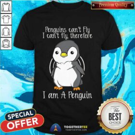 Awesome I Can't Fly Therefore I Am A Penguin T-Shirt
