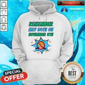 Awesome Remember May 34th On November 5th Dump Trump Hoodie